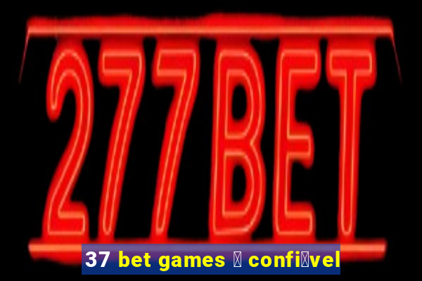 37 bet games 茅 confi谩vel